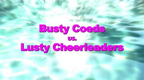 busty coeds and lusty cheerleaders|Busty Coeds vs. Lusty Cheerleaders .